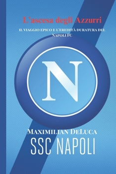 L'ascesa degli Azzurri: il viaggio epico e l'eredità duratura del Napoli FC (Soccer Fan club) (Italian Edition)