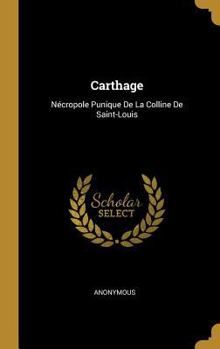 Hardcover Carthage: Nécropole Punique De La Colline De Saint-Louis [French] Book