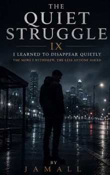 The Quiet Struggle IX: I Learned to Disappear Quietly: The More I Withdrew, The Less Anyone Asked