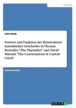 Paperback Formen und Funktion der Konstruktion australischer Geschichte in Thomas Keneallys "The Playmaker" und David Maloufs "The Conversations at Curlow Creek [German] Book