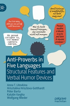 Hardcover Anti-Proverbs in Five Languages: Structural Features and Verbal Humor Devices Book