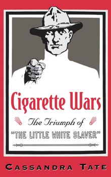 Hardcover Cigarette Wars: The Triumph of "The Little White Slaver" Book