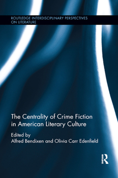 The Centrality of Crime Fiction in American Literary Culture (Routledge Interdisciplinary Perspectives on Literature Book 77)