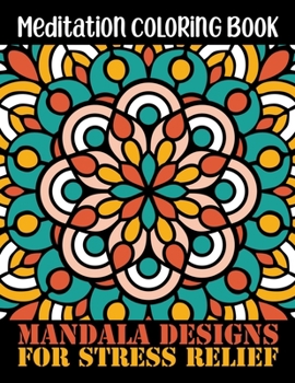Meditation Coloring Book mandala Design for Stress Relief: A Big Mandala Coloring Book with Great Variety of Mixed Mandala Designs and Different Mandala Patterns to Color