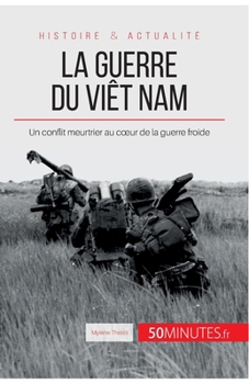 Paperback La guerre du Viêt Nam: Un conflit meurtrier au coeur de la guerre froide [French] Book