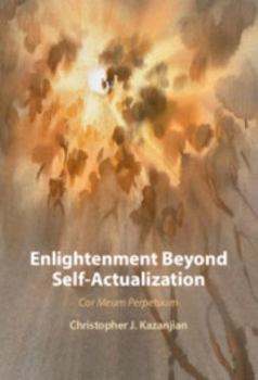 Hardcover Enlightenment Beyond Self-Actualization: Cor Meum Perpetuum Book