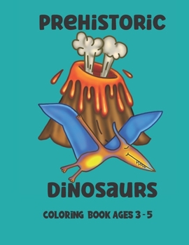 Paperback Prehistoric Dinosaurs Coloring Book: Ages 3-5 Book