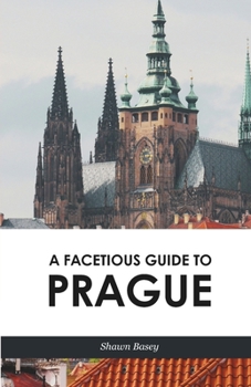 Paperback A Facetious Guide to Prague: Travel, history, and wit all in a nice roll of trdelnik Book
