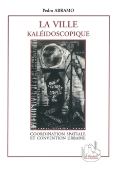 Paperback La Ville Kaléidoscopique: Coordination spatiale et convention urbaine [French] Book