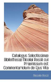 Paperback Catalogus Selectissim Bibliothec Nicolai Rossii Cui PR Missum Est Commentariolum de Ejus Vita Book
