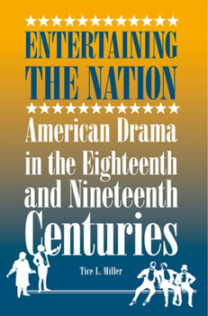 Entertaining the Nation: American Drama in the Eighteenth and Nineteenth Centuries - Book  of the ter in the Americas