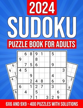 Paperback 2024 Sudoku Puzzle Book for Adults: 400 Puzzles with Solutions and Hints: 6x6 and 9x9 Puzzles from Easy to Hard Book