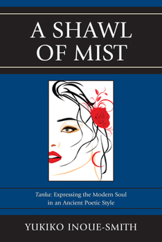 Paperback A Shawl of Mist: Tanka: Expressing the Modern Soul in an Ancient Poetic Style Book