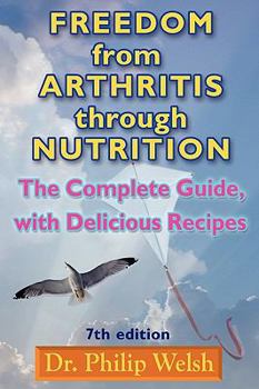 Paperback Freedom from Arthritis Through Nutrition: The Complete Guide, with Delicious Recipes Book