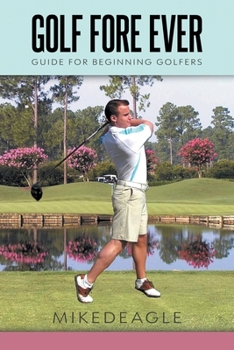 Paperback Golf Fore Ever: Guide for Beginning Golfers Book