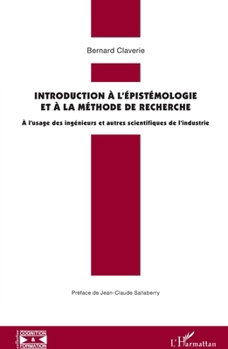 Introduction à l'épistémologie et à la méthode de recherche: A l'usage des ingénieurs et autres scientifiques de l'industrie (Cognition Et Formation) (French Edition)