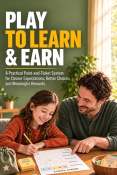 Play to Learn & Earn: A Practical Point-and-Ticket System for Clearer Expectations, Better Choices, and Meaningful Rewards