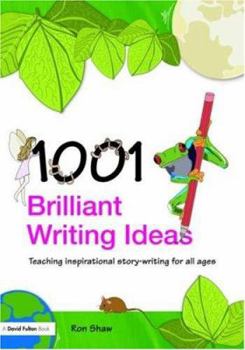 Paperback 1001 Brilliant Writing Ideas: Teaching Inspirational Story-Writing for All Ages Book