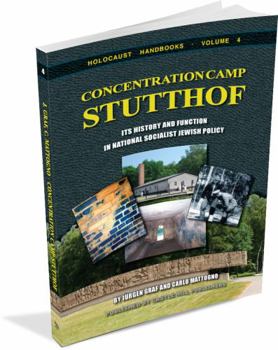 Concentration Camp Stutthof: And Its Function in National Socialist Jewish Policy (Holocaust Handbooks Series, 4) - Book #4 of the Holocaust Handbook