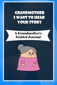 Paperback Grandmother, I Want to Hear Your Story: A Grandmother's Guided Journal to Share Her Life and Her Love: grandma memories journal Book