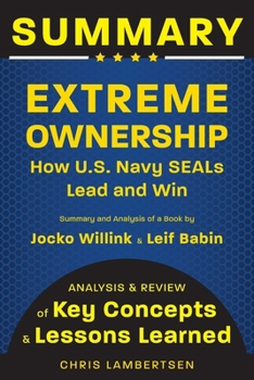 Paperback Summary of Extreme Ownership: How US Navy SEALs Lead and Win (Analysis and Review of Key Concepts and Lessons Learned) Book