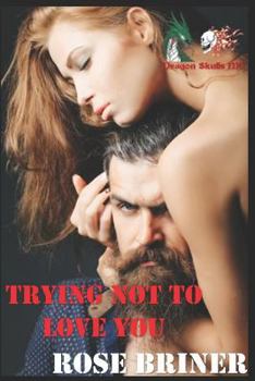 Paperback Trying Not to Love You: (dragon Skulls MC) Book