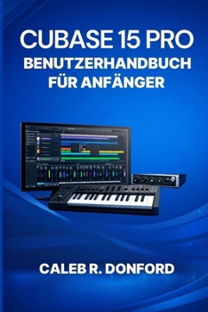 CUBASE 15 PRO BENUTZERHANDBUCH FÜR ANFÄNGER