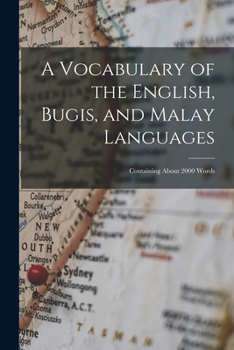 Paperback A Vocabulary of the English, Bugis, and Malay Languages: Containing About 2000 Words Book