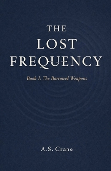 Paperback The Lost Frequency: Book I: The Borrowed Weapons Book