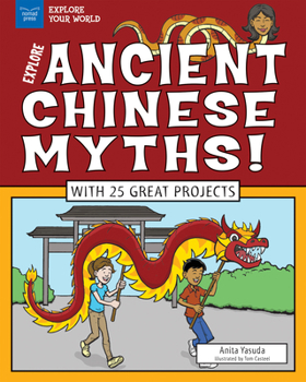 Explore Ancient Chinese Myths!: With 25 Great Projects - Book #3 of the Explore your World