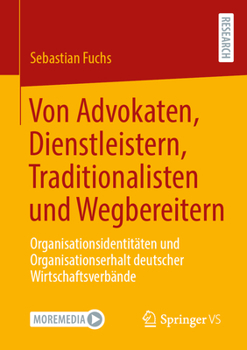 Von Advokaten, Dienstleistern, Traditionalisten und Wegbereitern: Organisationsidentitäten und Organisationserhalt deutscher Wirtschaftsverbände (German Edition)