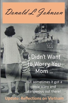 I Didn't Want to Worry You Mom ...: (but Sometimes It Got a Little Scary and Dangerous Out There!)