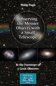 Paperback Observing the Messier Objects with a Small Telescope: In the Footsteps of a Great Observer Book