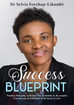 Paperback Success Blueprint: Timeless Principles to Enable You to Identify & Accomplish True Success & Fulfilment in All Areas of Life Book