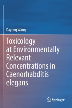 Paperback Toxicology at Environmentally Relevant Concentrations in Caenorhabditis Elegans Book
