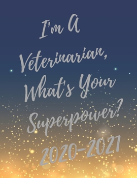 I'm A Veterinarian, What's Your Superpower?: 2020-2021 Planer, Super Veterinary Planner with Vet Inspirational Quotes, 24 Months Calendar & Large Notebook (Appreciate Gift for Veterinary)