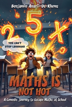 Paperback Maths Is Not Hot: A Comedic Journey To Escape Maths At School Book