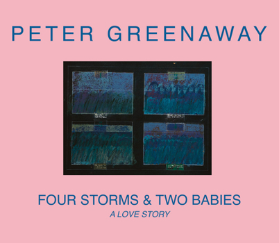 Paperback Peter Greenaway: Four Storms & Two Babies: A Love Story Book