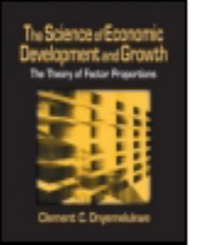 Hardcover The Science of Economic Development and Growth: The Theory of Factor Proportions: The Theory of Factor Proportions Book