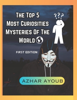 Top 5 Most Curiosties Mysteries Of The World,Unexplained Mysteries Of The World: Mysteries Of The World || First Edition