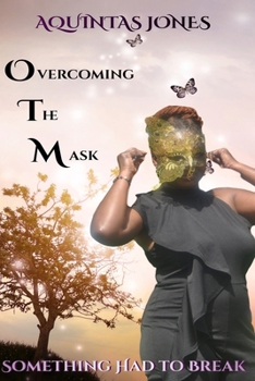 Paperback Overcoming The Mask: Something Had To Break Book