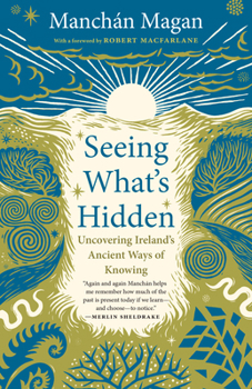 Paperback Seeing What's Hidden: Uncovering Ireland's Ancient Ways of Knowing Book