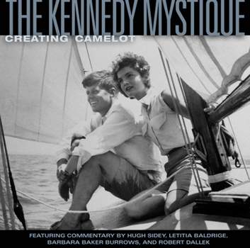 Hardcover The Kennedy Mystique: Creating Camelot Book