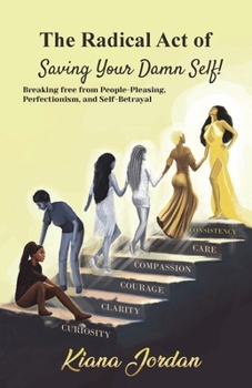 The Art of Saving Your Damn Self: Breaking free from people-pleasing, perfectionism and self-betrayal