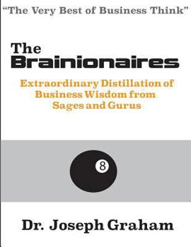 The Brainionaires: Extraordinary Distillation of Business Wisdom from Sages and Gurus