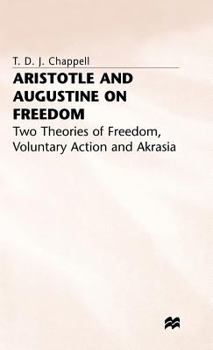 Hardcover Aristotle and Augustine on Freedom: Two Theories of Freedom, Voluntary Action and Akrasia Book