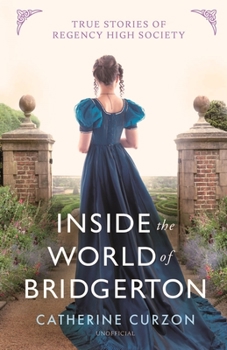 Hardcover Inside the World of Bridgerton: True Stories of Regency High Society Book