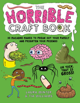 Paperback The Horrible Craft Book: 30 Macabre Makes to Freak Out Your Family and Frighten Your Friends Book