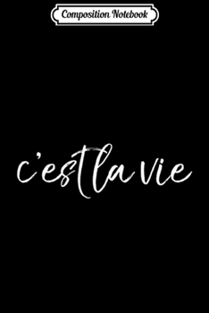 Composition Notebook: Womens Women's C'est La Vie (That's Life) French Phrase  Journal/Notebook Blank Lined Ruled 6x9 100 Pages