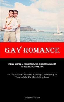 Paperback Gay Romance: Eternal Devotion: An Expansive Narrative Of Homosexual Romance And Indestructible Connections (An Exploration Of Roman Book